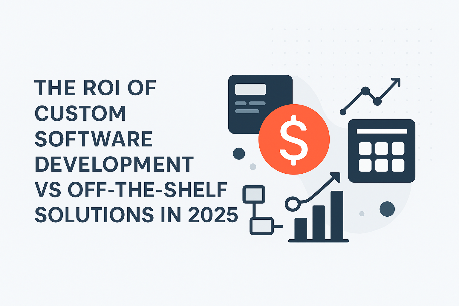 The Custom Software Development ROI vs Off-the-Shelf Solutions in 2025